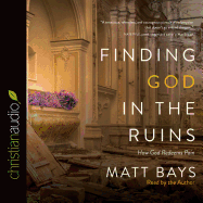 Finding God in the Ruins: How God Redeems Pain