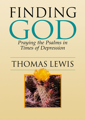 Finding God: Praying the Psalms in Times of Depression - Lewis, Thomas, Sir