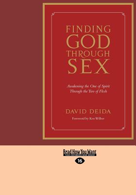 Finding God Through Sex: Awakening the One of Spirit Through the Two of Flesh - Deida, David