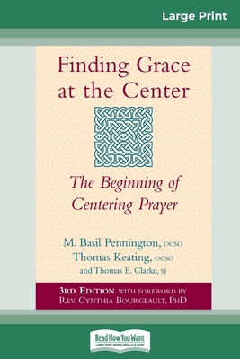 Finding Grace at the Center: The Beginning of Centering Prayer (16pt Large Print Edition) - Pennington, M Basil, and Keating, Thomas, and Clarke, Thomas E