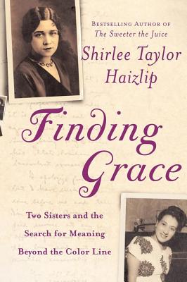 Finding Grace: Two Sisters and the Search for Meaning Beyond the Color Line - Haizlip, Shirlee