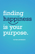 Finding Happiness Is Your Purpose