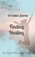 Finding Healing: A Creative Journal