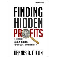 Finding Hidden Profits: A Guide for Custom Builders, Remodelers, and Architects