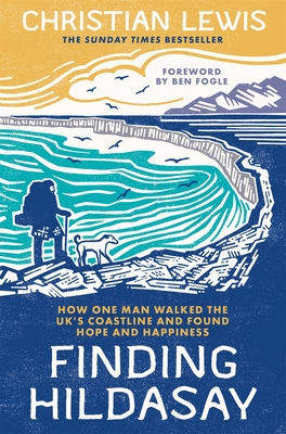 Finding Hildasay: How one man walked the UK's coastline and found hope and happiness - Lewis, Christian