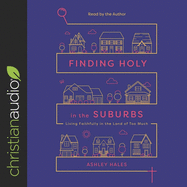 Finding Holy in the Suburbs: Living Faithfully in the Land of Too Much