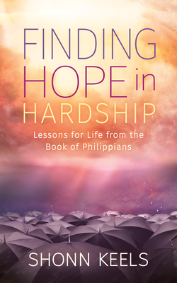 Finding Hope in Hardship: Lessons for Life from the Book of Philippians - Keels, Shonn