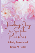 Finding Joy in Simple Pleasures: A Daily Devotional