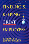 Finding & Keeping Great Employees - Harris, Jim, and Brannick, Joan, PH.D.