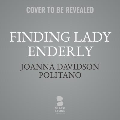 Finding Lady Enderly - Politano, Joanna Davidson, and Nichols, Sarah (Read by)