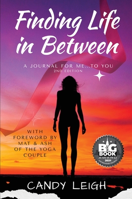 Finding Life In Between: A Journal for Me...to You - Leigh, Candy, and Micheletti, Mathew (Foreword by), and Cottrell, Ashley (Foreword by)