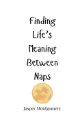 Finding Life's Meaning Between Naps