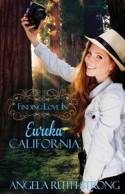 Finding Love in Eureka, California - Strong, Angela Ruth
