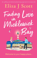 Finding Love in Micklewick Bay: An uplifting and utterly heartwarming page-turner to escape with