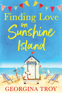 Finding Love on Sunshine Island: The first in the feel-good, sun-drenched series from Georgina Troy