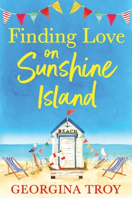 Finding Love on Sunshine Island: The first in the feel-good, sun-drenched series from Georgina Troy - Georgina Troy