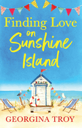 Finding Love on Sunshine Island: The first in the feel-good, sun-drenched series from Georgina Troy