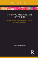 Finding Meaning in Later Life: Gathering and Harvesting the Fruits of Women's Experience
