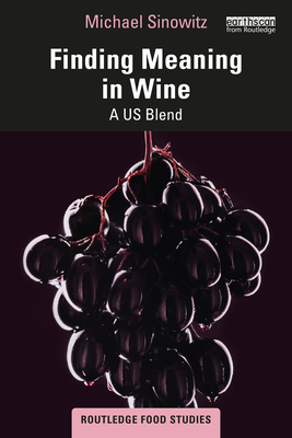 Finding Meaning in Wine: A US Blend - Sinowitz, Michael
