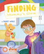 Finding Mummy's Glow: A story of cancer, family and love