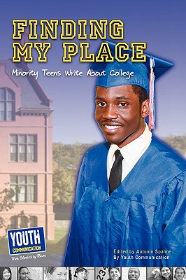 Finding My Place: Minority Teens Write about College - Spanne, Autumn (Editor)