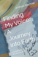 Finding My Voice: A Journey into Faith: reprinted by Joshua Bechtel in 2022