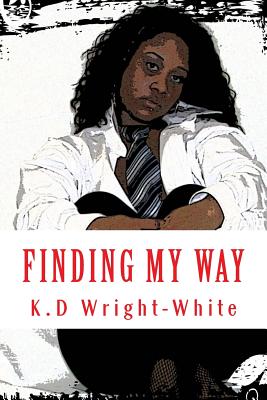 Finding My Way: Double Life Living in ATL - Wright-White, Mrs K D