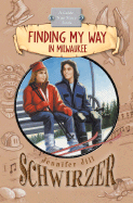 Finding My Way in Milwaukee - Schwirzer, Jennifer Jill