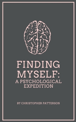 Finding Myself: A Psychological Expedition - Patterson, Christopher