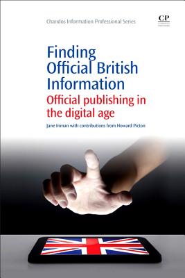 Finding official British Information: Official Publishing in the Digital Age - Inman, Jane, and Picton, Howard