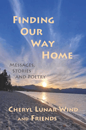 Finding Our Way Home: Messages, Stories and Poetry