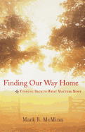 Finding Our Way Home: Turning Back to What Matters Most