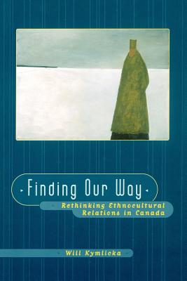 Finding Our Way (Rethinking Ethnocultural Relations in Canada) - Kymlicka, Will