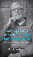 "Finding Out For Oneself Is Better Than Being Told": A Modern East Anglian Man: 1940 to 2000