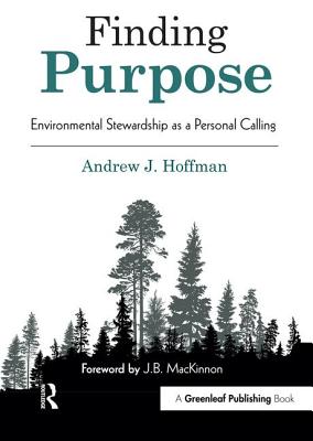 Finding Purpose: Environmental Stewardship as a Personal Calling - Hoffman, Andrew