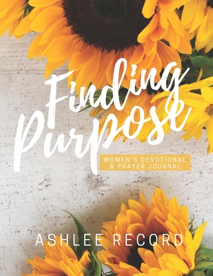 Finding Purpose: Women's Devotional & Prayer Journal - Record, Ashlee