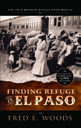 Finding Refuge in El Paso: The 1912 Mormon Exodus from Mexico with Digital Download: The 1912 Mormon Exodus from Mexico