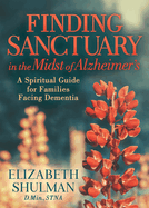 Finding Sanctuary in the Midst of Alzheimer's: A Spiritual Guide for Families Facing Dementia