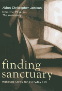 Finding Sanctuary: Monastic Steps for Everyday Life