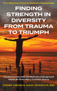 Finding Strength in Diversity From Trauma to Triumph: How My Christian Faith and Multicultural Background Helped Me Thrive After a Traumatic Divorce