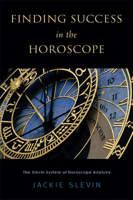 Finding Success in the Horoscope: The Slevin System of Horoscope Analysis - Slevin, Jackie