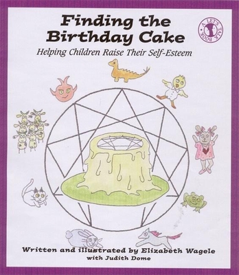 Finding the Birthday Cake: Helping Children Raise Their Self-Esteem - Dome, Judith