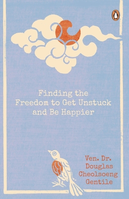 Finding the Freedom to Get Unstuck and Be Happier - Gentile, Ven Dr Douglas Cheolsoeng