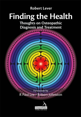 Finding the Health: Thoughts on Osteopathic Diagnosis and Treatment - Lever, Robert