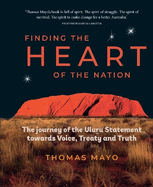 Finding the Heart of the Nation: The Journey of the Uluru Statement towards Voice, Treaty and Truth