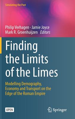 Finding the Limits of the Limes: Modelling Demography, Economy and Transport on the Edge of the Roman Empire - Verhagen, Philip (Editor), and Joyce, Jamie (Editor), and Groenhuijzen, Mark R (Editor)