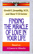 Finding the Miracle of Love in Your Life - Jampolsky, Gerald G, M.D., M D, and Cirincione, Diane V, Ph.D. (Read by)