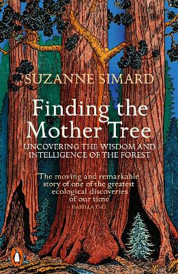Finding the Mother Tree: Uncovering the Wisdom and Intelligence of the Forest - Simard, Suzanne