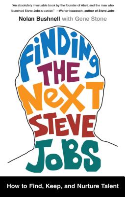 Finding the Next Steve Jobs - Bushnell, Nolan, and Stone, Gene