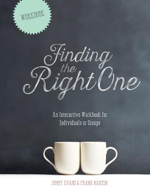 Finding The Right One: An Interactive Workbook for Individuals or Groups - Evans, Jimmy, and Martin, Frank